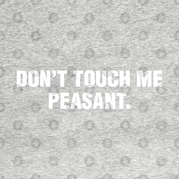 Don't Touch Me Peasant. by CityNoir